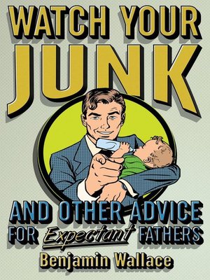 cover image of Watch Your Junk and Other Advice for Expectant Fathers